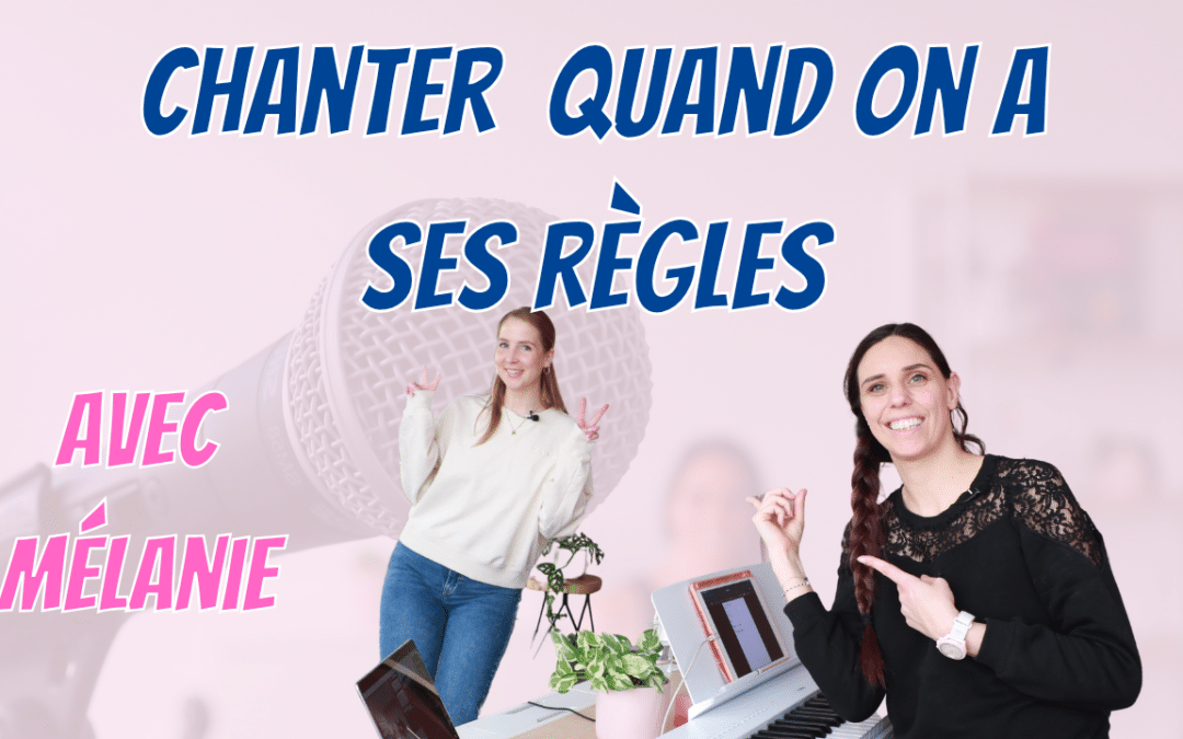 Chanter pendant les règles : comment adapter sa pratique vocale